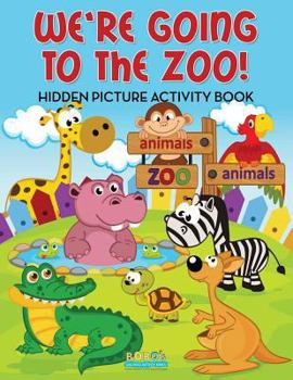 Paperback We're Going to the Zoo! Hidden Picture Activity Book