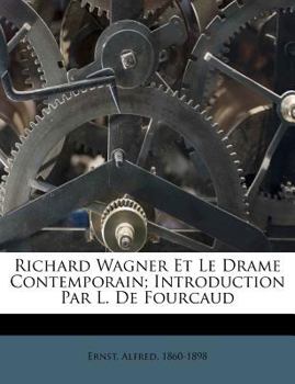 Paperback Richard Wagner Et Le Drame Contemporain; Introduction Par L. De Fourcaud [French] Book