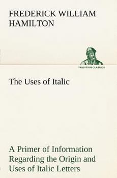 Paperback The Uses of Italic A Primer of Information Regarding the Origin and Uses of Italic Letters Book