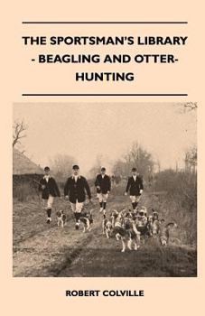 Paperback The Sportsman's Library - Beagling and Otter-Hunting Book