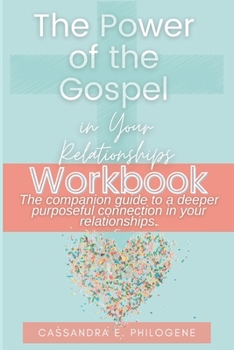 The Power of the Gospel in Your Relationships Workbook: The companion guide to a deeper purposeful connection in your relationships.