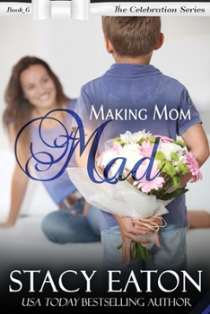 Making Mom Mad - Book #6 of the Celebration