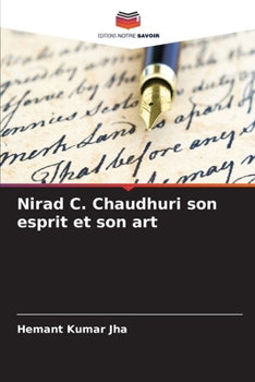 Nirad C. Chaudhuri son esprit et son art (French Edition)