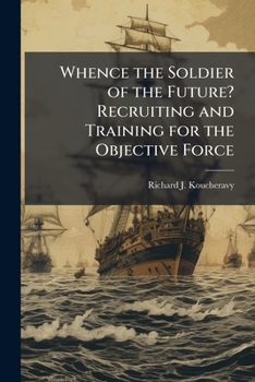 Paperback Whence the Soldier of the Future? Recruiting and Training for the Objective Force Book