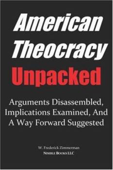 Paperback AMERICAN THEOCRACY Unpacked: Arguments Disassembled, Implications Explored, and a Way Forward Suggested Book