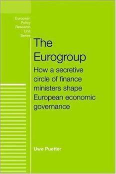 Hardcover The Eurogroup: How a Secretive Circle of Finance Ministers Shape European Economic Governance Book