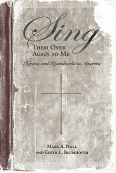 Sing Them Over Again to Me: Hymns and Hymnbooks in America (Religion & American Culture) - Book  of the Religion and American Culture