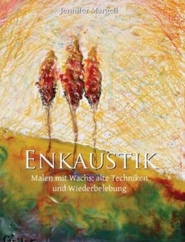Hardcover Enkaustik: Malen mit Wachs: alte Techniken und Wiederbelebung [German] Book