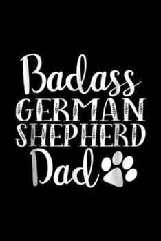Paperback BadAss German Shepherd Dad: BadAss German Shepherd Dad Funny Dog owners gift Journal/Notebook Blank Lined Ruled 6x9 100 Pages Book