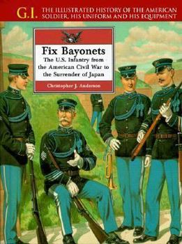 Fix Bayonets: The U.S. Infantry from the American Civil War to the Surrender of Japan (G.I. Series (Philadelphia, Pa.).)