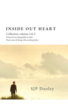 Paperback Inside Out Heart Collection: Volume 1: Poems for my dying father & after; and, Volume 2: Diary notes of being with my dying father Book