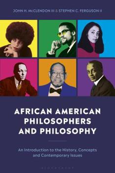 Paperback African American Philosophers and Philosophy: An Introduction to the History, Concepts and Contemporary Issues Book