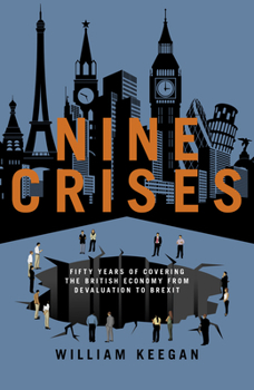 Hardcover Nine Crises: Fifty Years of Covering the British Economy - From Devaluation to Brexit Book