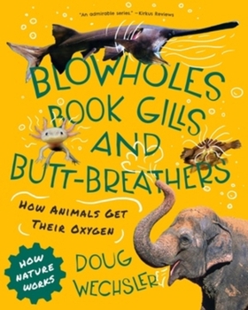 Hardcover Blowholes, Book Gills, and Butt-Breathers: How Animals Get Their Oxygen Book