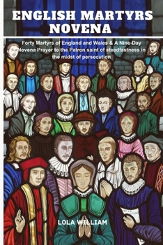 Paperback The English Martyrs Novena: Forty Martyrs of England and Wales & A Nine-Day Novena Prayer to the Patron saint of steadfastness in the midst of per Book