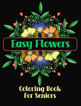 Paperback Easy Flowers Coloring Book For Seniors: Simple Designs For The Elderly or Adults With Dementia Book