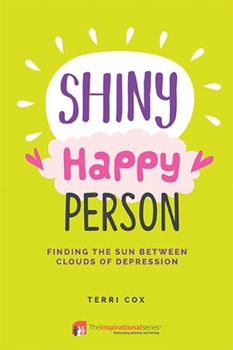 Paperback Shiny Happy Person: Finding the Sun Between Clouds of Depression Book