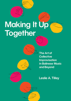 Making It Up Together: The Art of Collective Improvisation in Bali and Beyond