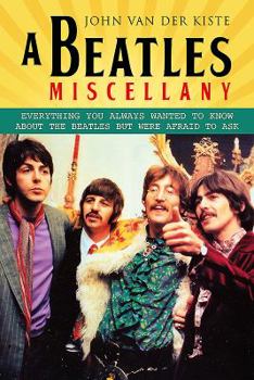 Paperback A Beatles Miscellany: Everything You Always Wanted to Know about the Beatles But Were Afraid to Ask Book