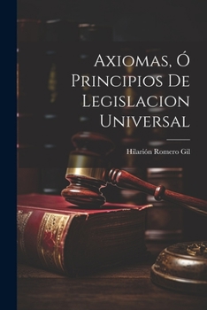 Paperback Axiomas, ó Principios de Legislacion Universal Book