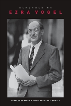 Remembering Ezra Vogel - Book #455 of the Harvard East Asian Monographs