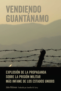 Hardcover Vendiendo Guantánamo: Explosión de la propaganda sobre la prisión militar más infame de los Estados Unidos [Spanish] Book