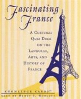 Fascinating France Knowledge Cards?: A Cultural Quiz Deck on the Language, Arts, and History of France