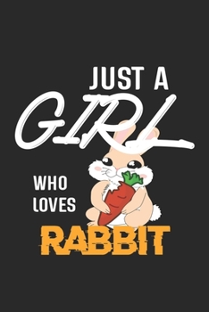 Paperback Just A Girl Who Loves Rabbit: Rabbit Lined Notebook / Rabbit Journal Gift, 120 Pages, 6x9, Soft Cover, Matte Finish, Amazing Gift For Rabbit Lover Book