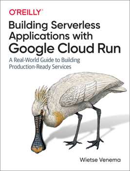 Paperback Building Serverless Applications with Google Cloud Run: A Real-World Guide to Building Production-Ready Services Book