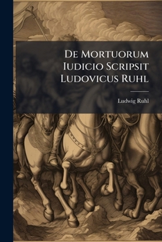 De Mortuorum Iudicio Scripsit Ludovicus Ruhl (Latin Edition)