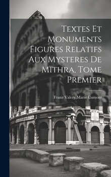 Hardcover Textes et Monuments Figures Relatifs aux Mysteres de Mithra, Tome Premier [French] Book