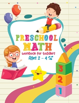 Preschool Math Workbook For Toddlers Ages 2-4: Number Tracing Pages, Fill in The Missing Numbers, Matching Games,Counting Exercises and More!