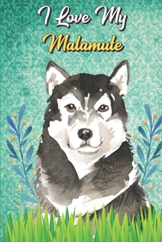 I Love My Malamute: Malamute Notebook and Journal with Bible Quotes and Faith Scriptures. Perfect Gift for Pet and Dog Owners.