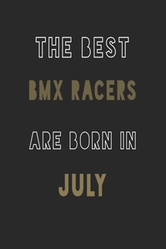 The Best bmx racers are Born in July journal: 6*9 Lined Diary Notebook, Journal or Planner and Gift with 120 pages