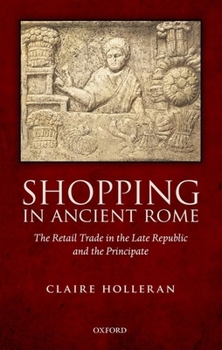 Hardcover Shopping in Ancient Rome: The Retail Trade in the Late Republic and the Principate Book