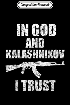 Composition Notebook: Ak 47 In God and Kalashnikov I Trus 2nd Amendment Journal/Notebook Blank Lined Ruled 6x9 100 Pages