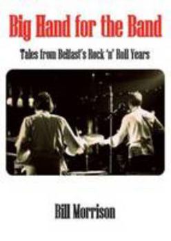 Paperback Big Hand for the Band: Tales from Belfast's Rock and Roll Years Book