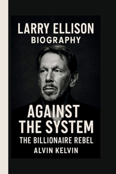 Paperback Larry Ellison: Against the System: The Billionaire Rebel Book