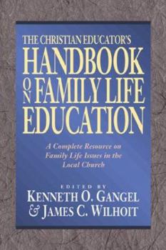 Paperback The Christian Educator's Handbook on Family Life Education: A Complete Resource on Family Life Issues in the Local Church Book