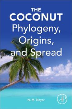 The Coconut: Phylogeny, Origins, and Spread
