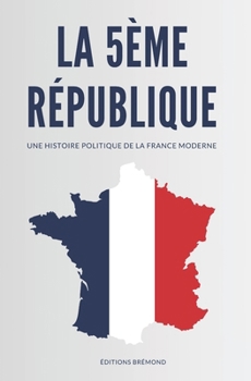 Paperback La 5ème République: Une Histoire Politique de la France Moderne [French] Book