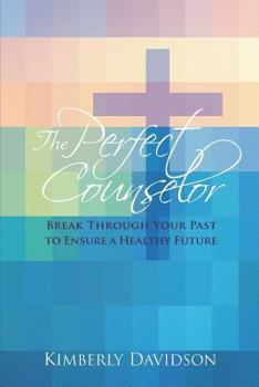 Paperback The Perfect Counselor: Break Through Your Past to Ensure a Healthy Future Book