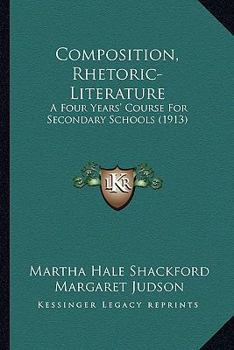 Paperback Composition, Rhetoric-Literature: A Four Years' Course For Secondary Schools (1913) Book