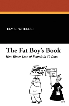 Paperback The Fat Boy's Book: How Elmer Lost 40 Pounds in 80 Days Book