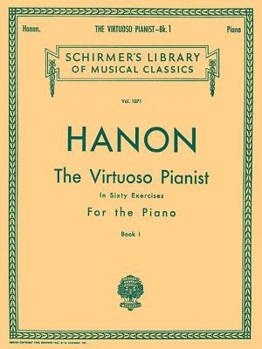 Hanon - The Virtuoso Pianist in 60 Exercises - Book 1 | Piano Technique Book | Essential Finger Exercises for Strength and Agility | Schirmer Library ... Volume 1071