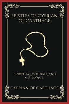 Epistles of Cyprian of Carthage: Spiritual Counsel and Guidance (Grapevine Press)