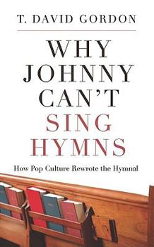 Paperback Why Johnny Can't Sing Hymns: How Pop Culture Rewrote the Hymnal Book