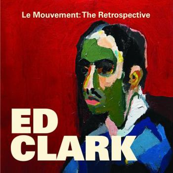 Le Mouvement: The Retrospective Ed Clark