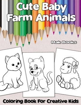 Paperback Cute Baby Farm Animals: Coloring Book For Creative Kids Book