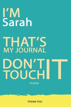 Sarah : DON'T TOUCH MY NOTEBOOK PLEASE Unique customized Gift for Sarah - Journal for Girls / Women with beautiful colors Blue and Yellow, Journal to ... female ( Sarah notebook): best gift for Sarah